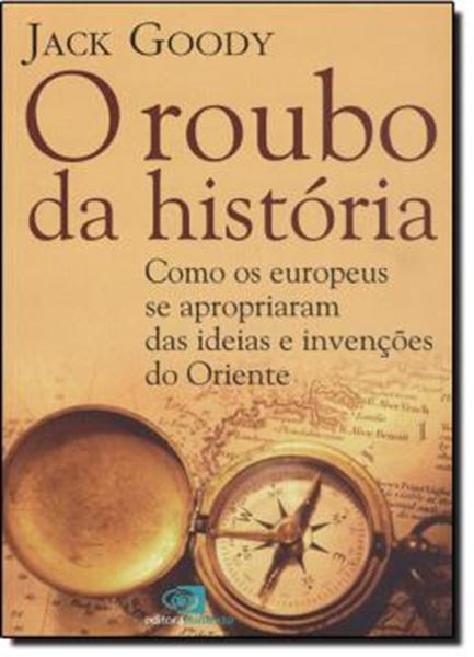 Picture of ROUBO DA HISTORIA, O - COMO EUROPEUS SE APROPRIARAM DAS IDEIAS E INVENCOES DO ORIENTE