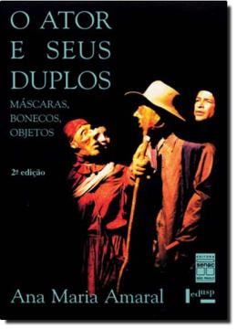 Imagem de O ATOR E SEUS DUPLOS - MASCARAS, BONECOS, OBJETOS - 2ª EDICAO