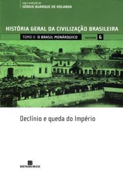 Imagem de HISTORIA GERAL DA CIVILIZACAO BRASILEIRA 6 - DECLINIO E QUEDA DO IMPERIO