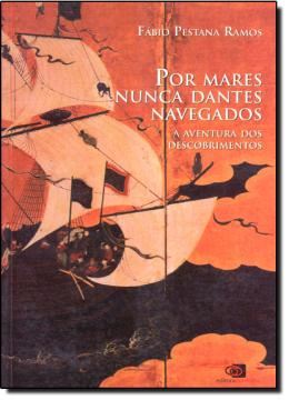 Imagem de POR MARES NUNCA DANTES NAVEGADOS -  A AVENTURA DOS DESCOBRIMENTOS