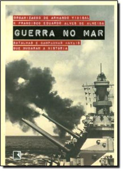 Picture of GUERRA NO MAR - BATALHAS E CAMPANHAS NAVAIS QUE MUDARAM A HISTORIA