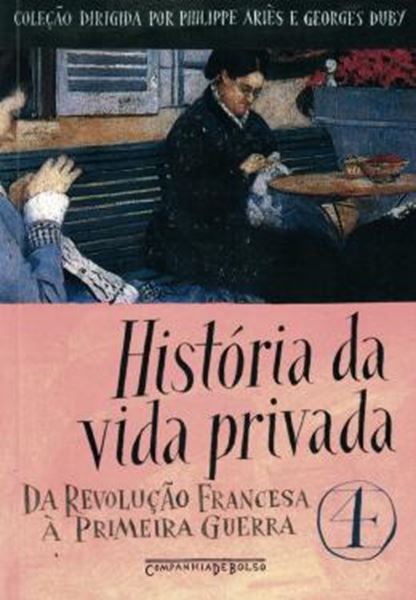 Picture of HISTORIA DA VIDA PRIVADA - VOL. 4 - DA REVOLUCAO FRANCESA A PRIMEIRA GUERRA - EDICAO DE BOLSO