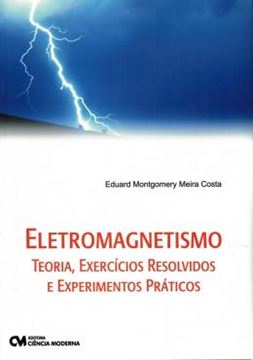 Imagem de ELETROMAGNETISMO - TEORIA, EXERCICIOS RESOLVIDOS E EXPERIMENTOS PRATICOS