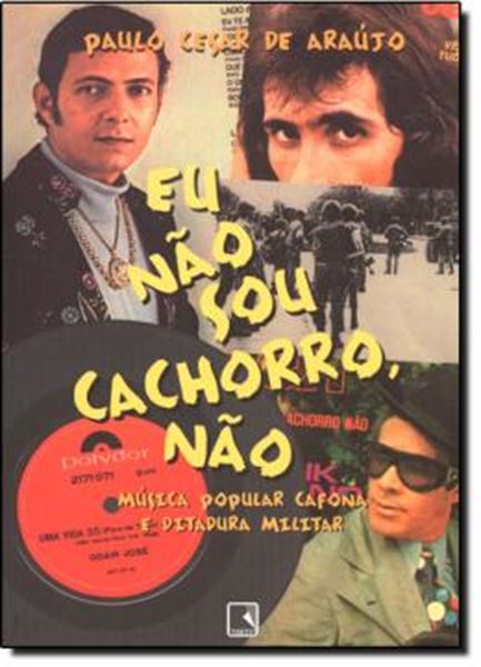 Picture of EU NAO SOU CACHORRO, NAO - MUSICA POPULAR CAFONA E DITADURA MILITAR