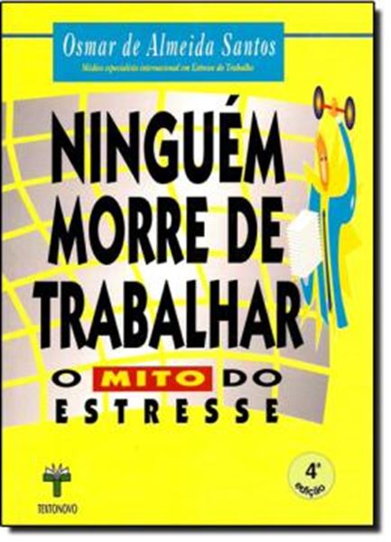 Picture of NINGUEM MORRE DE TRABALHAR - O MITO DO ESTRESSE