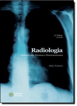 Imagem de RADIOLOGIA: APLICACOES DAS TECNICAS E POSICIONAMENTOS - 2ª EDICAO