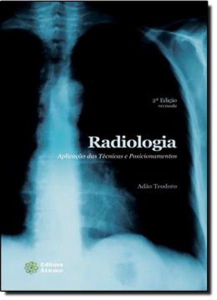 Picture of RADIOLOGIA: APLICACOES DAS TECNICAS E POSICIONAMENTOS - 2ª EDICAO