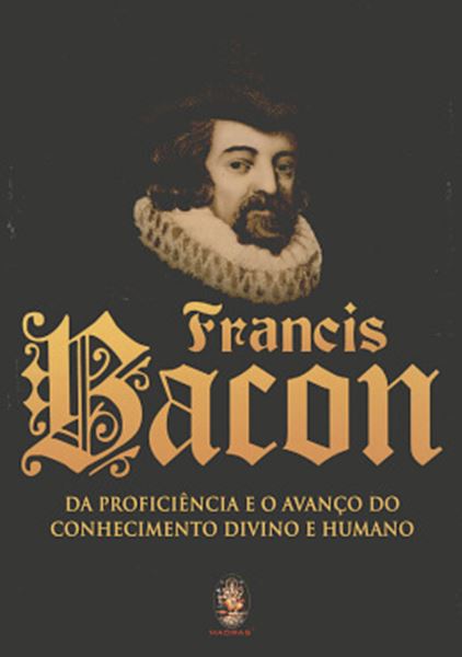 Picture of FRANCIS BACON - DA PROFICIENCIA E O AVANCO DO CONHECIMENTO DIVINO E HUMANO