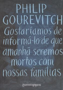 Imagem de GOSTARIAMOS DE INFORMA-LO DE QUE AMANHA SEREMOS MORTOS COM NOSSAS FAMILIAS - EDICAO DE BOLSO