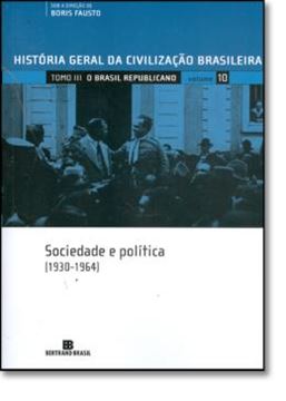Imagem de HISTORIA GERAL DA CIVILIZACAO BRASILEIRA - TOMO III : O BRASIL REPUBLICANO VOLUME 10 - SOCIEDADE E POLITICA (1930-1964)