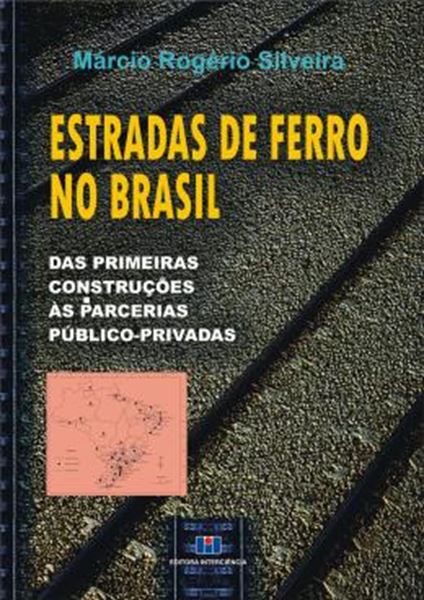 Picture of ESTRADAS DE FERRO NO BRASIL - DAS PRIMEIRAS CONSTRUCOES ÀS PARCERIAS PUBLICO-PRIVADAS