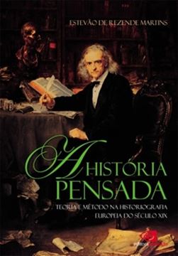 Imagem de HISTORIA PENSADA, A - TEORIA E METODO DA HISTORIOGRAFIA EUROPEIA DO SECULO XIX