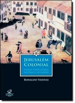 Imagem de JERUSALEM COLONIAL: JUDEUS PORTUGUESES NO BRASIL HOLANDES