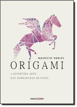 Imagem de ORIGAMI - A DIVERTIDA ARTE DAS DOBRADURAS DE PAPEL