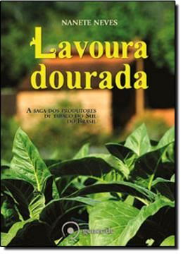Imagem de LAVOURA DOURADA - A SAGA DOS PRODUTORES DE TABACO DO SUL DO BRASIL