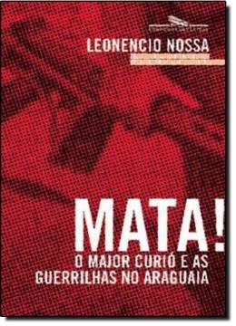 Imagem de MATA! O MAJOR CURIO E AS GUERRILHAS NO ARAGUAIA