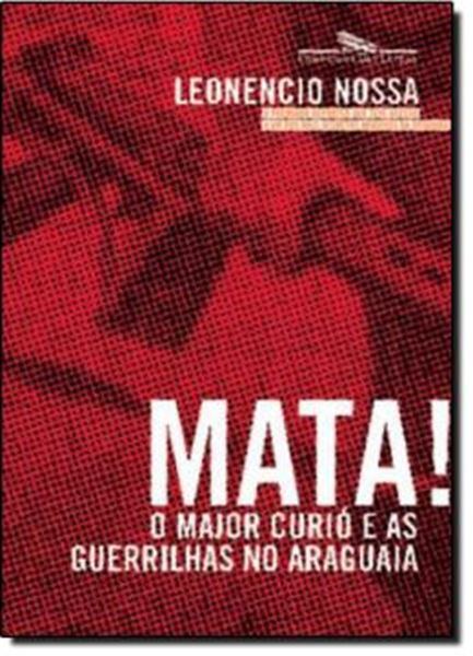 Picture of MATA! O MAJOR CURIO E AS GUERRILHAS NO ARAGUAIA