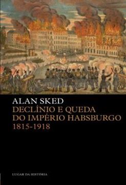 Imagem de DECLINIO E QUEDA DO IMPERIO HABSBURGO - 1815-1918