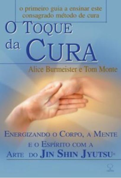 Picture of O TOQUE DA CURA - ENERGIZANDO O CORPO, A MENTE E O ESPIRITO COM A ARTE DO JIN SHIN JYUTSU