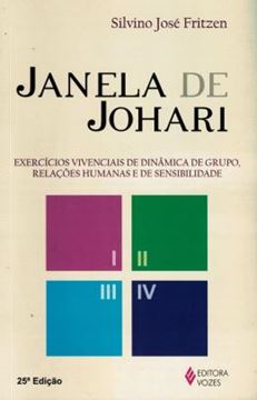 Imagem de JANELA DE JOHARI - EXERCICIOS VIVENCIAIS DE DINAMICA DE GRUPO, RELACOES HUMANAS E DE SENSIBILIDADE - 25ª ED
