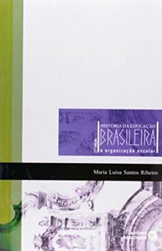 Imagem de HISTORIA DA EDUCACAO BRASILEIRA - A ORGANIZACAO ESCOLAR - 21ª ED