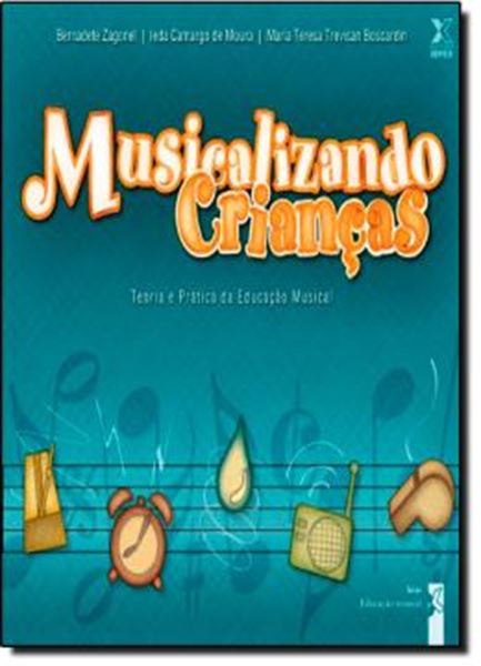 Picture of MUSICALIZANDO CRIANCAS: TEORIA E PRATICA DA EDUCACAO MUSICAL