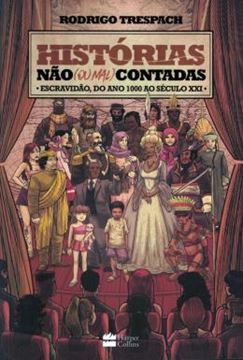 Imagem de HISTORIAS NAO (OU MAL) CONTADAS - ESCRAVIDAO, DO ANO MIL AO SECULO XXI