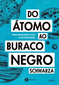 Imagem de DO ATOMO AO BURACO NEGRO - PARA DESCOMPLICAR A ATRONOMIA - 2ª EDICAO