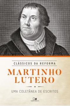 Imagem de MARTINHO LUTERO - UMA COLETANEA DE ESCRITOS - SERIE CLASSICOS DA REFORMA