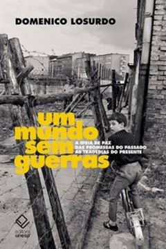 Imagem de MUNDO SEM GUERRAS, UM - A IDEIA DE PAZ DAS PROMESSAS DO PASSADO AS TRAGEDIAS DO PRESENTE