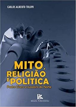 Imagem de MITO, RELIGIAO E POLITICA - PADRE CICERO E JUAZEIRO DO NORTE - 2ª ED.