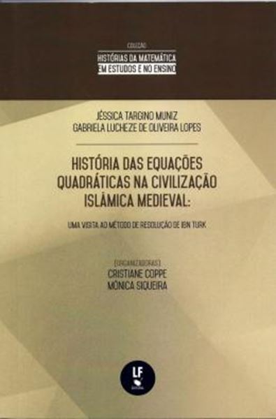Picture of HISTORIA DAS EQUACOES QUADRATICAS NA CIVILIZACAO ISLAMICA MEDIEVAL UMA VISITA AO METODO DA RESOLUCAO  DE IBN TURK