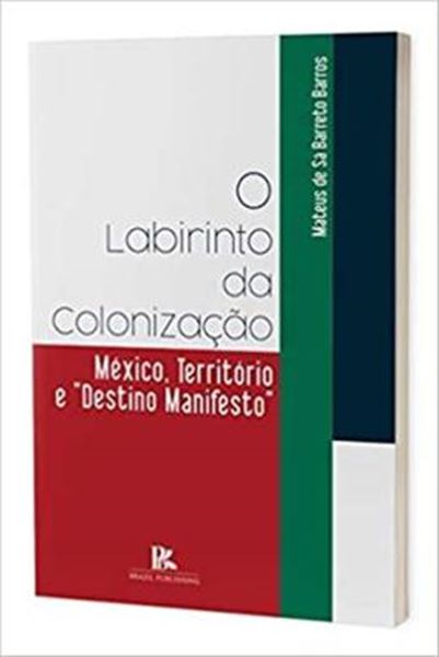 Picture of LABIRINTO DA COLONIZACAO MEXICO, TERRITORIO E DESTINO MANIFESTO, O