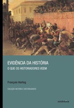 Imagem de EVIDENCIA DA HISTORIA - O QUE OS HISTORIADORES VEEM