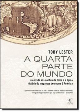 Imagem de QUARTA PARTE DO MUNDO, A - A CORRIDA AOS CONFINS DA TERRA E A EPICA HISTORIA DO MAPA QUE DEU NOME A AMERICA