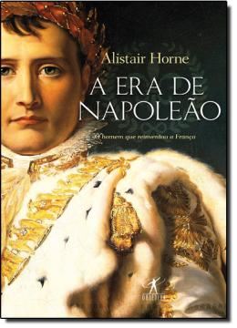 Imagem de ERA DE NAPOLEAO, A - O HOMEM QUE REINVENTOU A FRANCA
