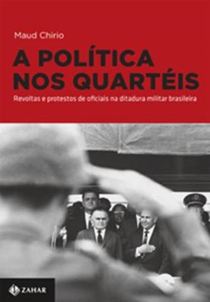 Picture of POLITICA NOS QUARTEIS, A - REVOLTAS E PROTESTOS DE OFICIAIS NA DITADURA MILITAR BRASILEIRA