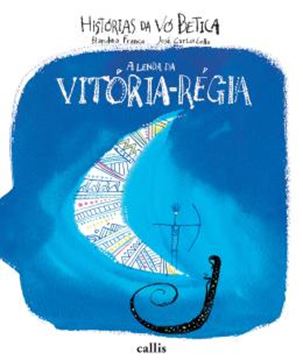 Imagem de A LENDA DA VITORIA-REGIA - COLECAO HISTORIAS DA VO BETICA