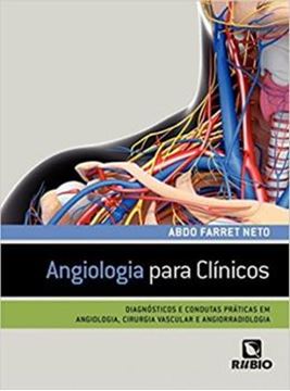 Imagem de ANGIOLOGIA PARA CLINICOS - DIAGNOSTICOS E CONDUTAS PRATICAS EM ANGIOLOGIA, CIRURGIA VASCULAR E ANGIO