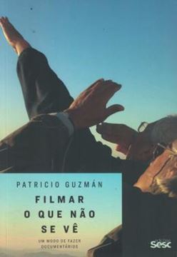 Imagem de FILMAR O QUE NAO SE VE - UM MODO DE FAZER DOCUMENTARIOS