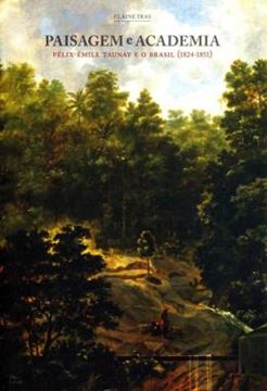 Imagem de PAISAGEM E ACADEMIA - FELIX-EMILE TAUNAY E O BRASIL (1824-1851)
