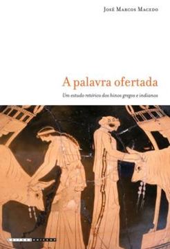 Imagem de A PALAVRA OFERTADA - UM ESTUDO RETORICO DOS HINOS GREGOS E INDIANOS