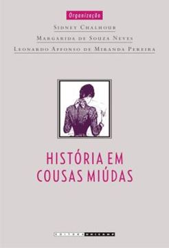 Imagem de HISTORIA EM COUSAS MIUDAS - CAPITULOS DE HISTORIA SOCIAL DA CRONICA NO BRASIL