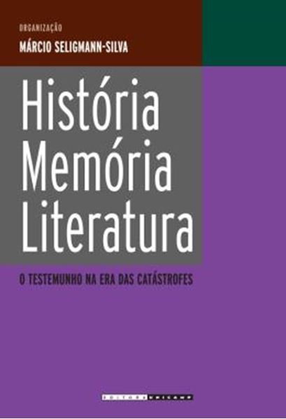 Picture of HISTORIA, MEMORIA, LITERATURA - O TESTEMUNHO NA ERA DAS CATASTROFES