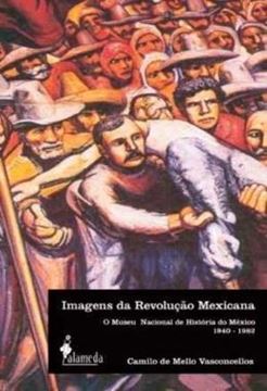 Imagem de IMAGENS DA REVOLUCAO MEXICANA - O MUSEU NACIONAL DE HISTORIA DO MEXICO - 1940-1982
