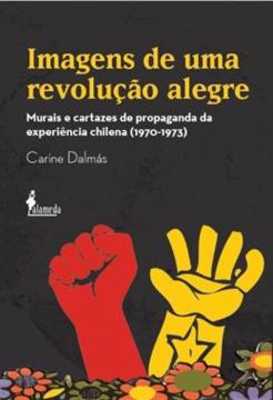 Imagem de IMAGENS DE UMA REVOLUCAO ALEGRE - MURAIS E CARTAZES DE PROPAGANDA DA EXPERIENCIA CHILENA (1970-1973)