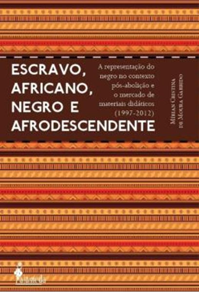 Picture of ESCRAVO, AFRICANO, NEGRO E AFRODESCENDENTE - A REPRESENTACAO DO NEGRO NO CONTEXTO POS-ABOLICAO E O MERCADO DE MATERIAIS DIDATICOS (1997-2012)
