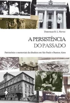 Imagem de PERSISTENCIA DO PASSADO, A - PATRIMONIO E MEMORIAIS DA DITADURA EM SAO PAULO E BUENOS AIRES