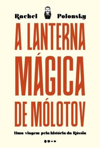 Picture of LANTERNA MAGICA DE MOLOTOV, A - UMA VIAGEM PELA HISTORIA DA RUSSIA