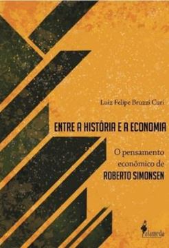 Imagem de ENTRE A HISTORIA E A ECONOMIA - O PENSAMENTO ECONOMICO DE ROBERTO SIMONSEN